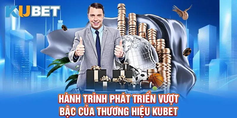 Hành trình phát triển vượt bậc của thương hiệu Kubet