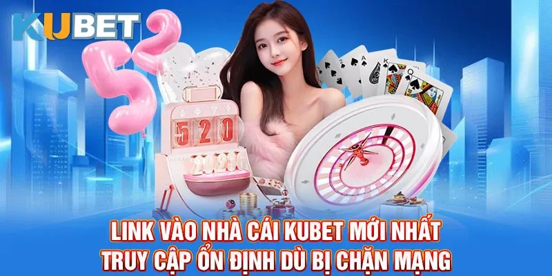 Link vào nhà cái Kubet mới nhất – Truy cập ổn định dù bị chặn mạng.