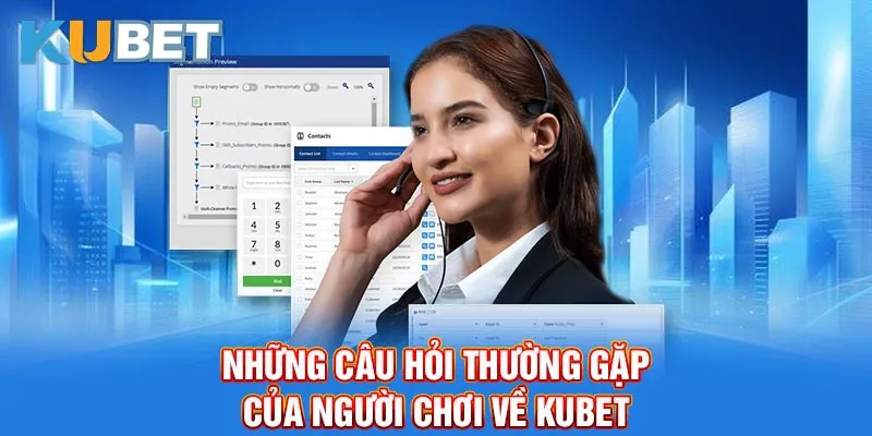 Những câu hỏi thường gặp của người chơi về Kubet